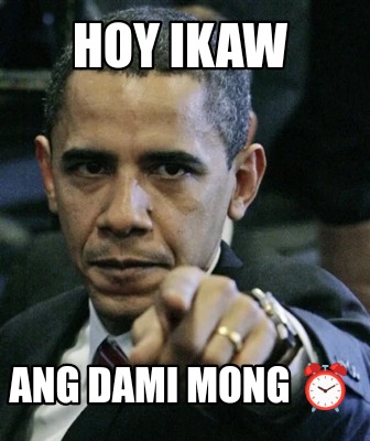 hoy-ikaw-ang-dami-mong-
