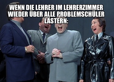 wenn-die-lehrer-im-lehrerzimmer-wieder-ber-alle-problemschler-lstern