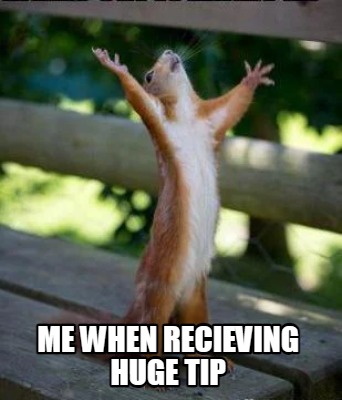 me-when-recieving-huge-tip