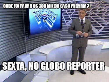 onde-foi-parar-os-300-mil-do-caso-padaria-sexta-no-globo-reporter