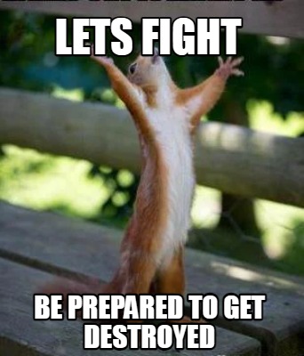 lets-fight-be-prepared-to-get-destroyed
