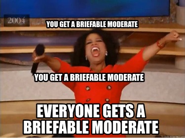 you-get-a-briefable-moderate-everyone-gets-a-briefable-moderate-you-get-a-briefa