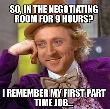 so-in-the-negotiating-room-for-9-hours-i-remember-my-first-part-time-job