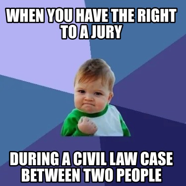 when-you-have-the-right-to-a-jury-during-a-civil-law-case-between-two-people