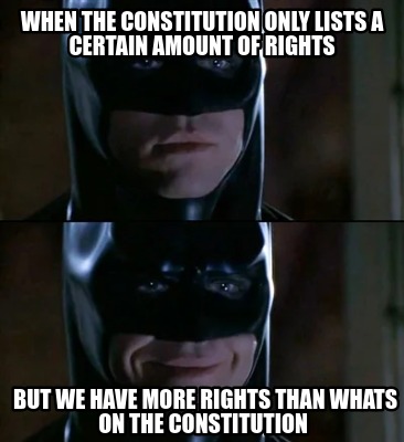 when-the-constitution-only-lists-a-certain-amount-of-rights-but-we-have-more-rig1