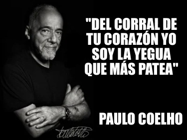 del-corral-de-tu-corazn-yo-soy-la-yegua-que-ms-patea-paulo-coelho