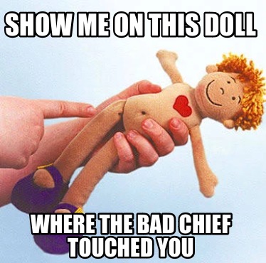 show-me-on-this-doll-where-the-bad-chief-touched-you