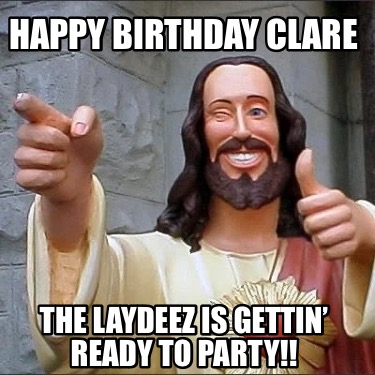 happy-birthday-clare-the-laydeez-is-gettin-ready-to-party
