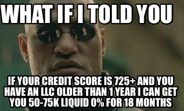 what-if-i-told-you-if-your-credit-score-is-725-and-you-have-an-llc-older-than-1-