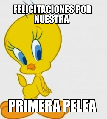 felicitaciones-por-nuestra-primera-pelea