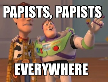 papists-papists-everywhere