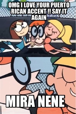 omg-i-love-your-puerto-rican-accent-say-it-again-mira-nene