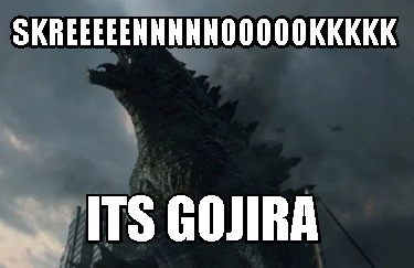 skreeeeennnnnoooookkkkk-its-gojira