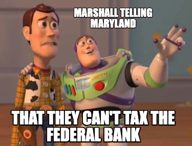 marshall-telling-maryland-that-they-cant-tax-the-federal-bank
