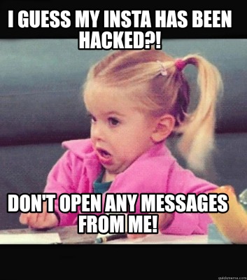 i-guess-my-insta-has-been-hacked-dont-open-any-messages-from-me