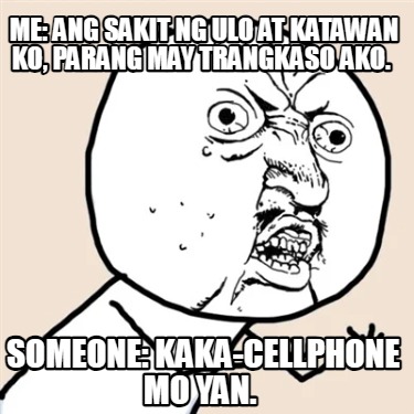 me-ang-sakit-ng-ulo-at-katawan-ko-parang-may-trangkaso-ako.-someone-kaka-cellpho