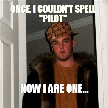 once-i-couldnt-spell-pilot-now-i-are-one