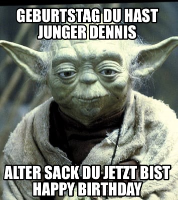 geburtstag-du-hast-junger-dennis-alter-sack-du-jetzt-bist-happy-birthday