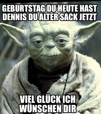 geburtstag-du-heute-hast-dennis-du-alter-sack-jetzt-viel-glck-ich-wnschen-dir