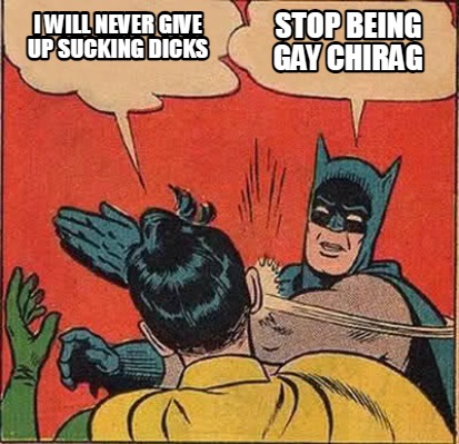 stop-being-gay-chirag-i-will-never-give-up-sucking-dicks