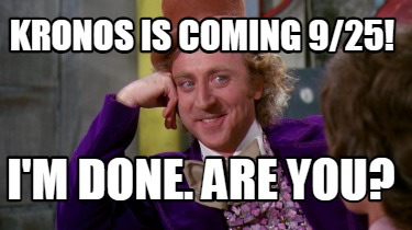 kronos-is-coming-925-im-done.-are-you