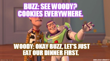 buzz-see-woody-cookies-everywhere.-woody-okay-buzz-lets-just-eat-our-dinner-firs