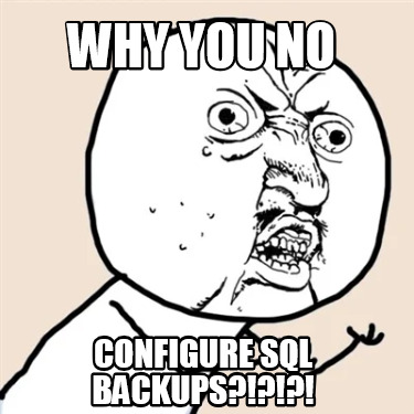 why-you-no-configure-sql-backups