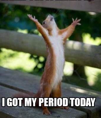 i-got-my-period-today