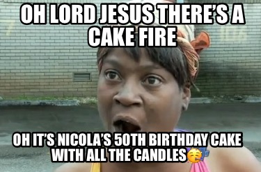 oh-lord-jesus-theres-a-cake-fire-oh-its-nicolas-50th-birthday-cake-with-all-the-