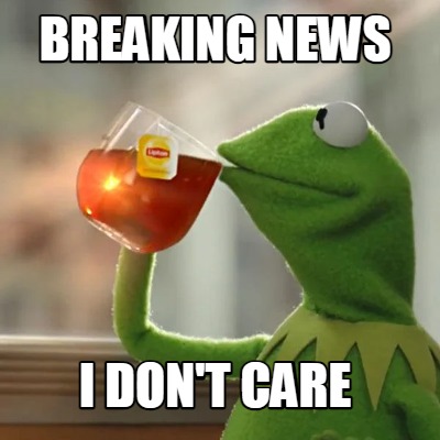 breaking-news-i-dont-care3