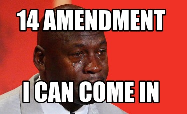 14-amendment-i-can-come-in