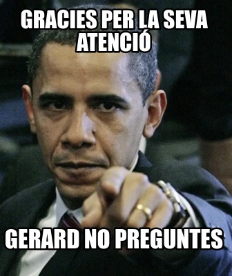 gracies-per-la-seva-atenci-gerard-no-preguntes