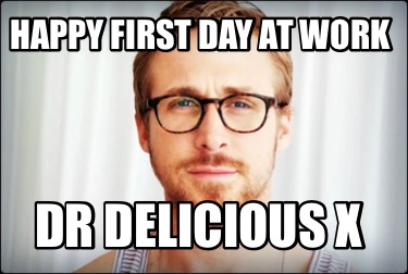 happy-first-day-at-work-dr-delicious-x