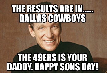 the-results-are-in-dallas-cowboys-the-49ers-is-your-daddy.-happy-sons-day
