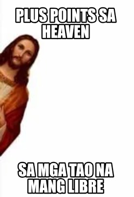 plus-points-sa-heaven-sa-mga-tao-na-mang-libre