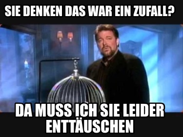 sie-denken-das-war-ein-zufall-da-muss-ich-sie-leider-enttuschen