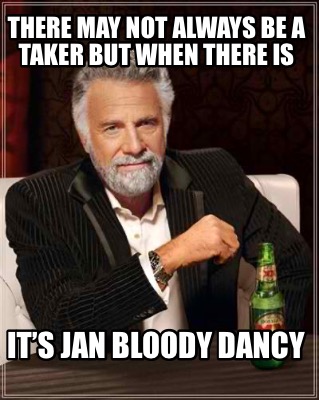 there-may-not-always-be-a-taker-but-when-there-is-its-jan-bloody-dancy