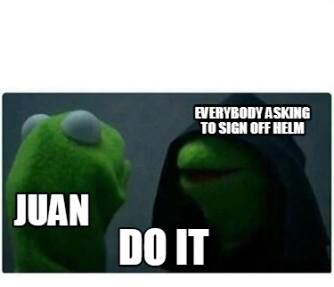 everybody-asking-to-sign-off-helm-do-it-juan