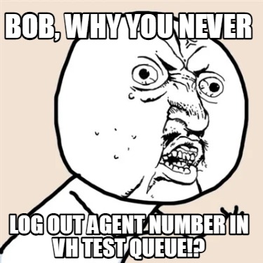 bob-why-you-never-log-out-agent-number-in-vh-test-queue