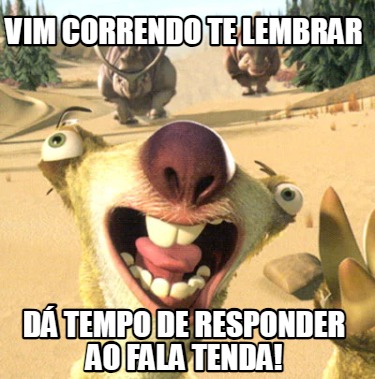 vim-correndo-te-lembrar-d-tempo-de-responder-ao-fala-tenda