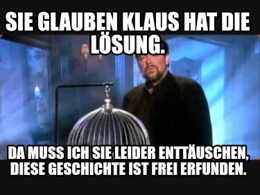 sie-glauben-klaus-hat-die-lsung.-da-muss-ich-sie-leider-enttuschen-diese-geschic