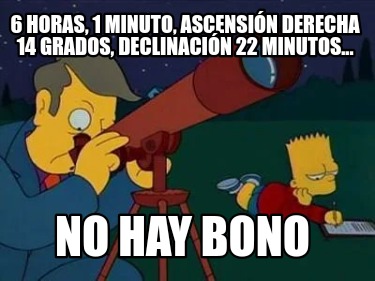 6-horas-1-minuto-ascensin-derecha-14-grados-declinacin-22-minutos...-no-hay-bono0