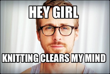 hey-girl-knitting-clears-my-mind