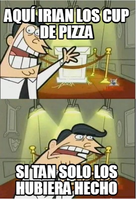 aqu-irian-los-cup-de-pizza-si-tan-solo-los-hubiera-hecho