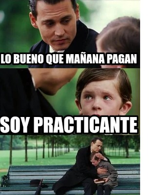lo-bueno-que-maana-pagan-soy-practicante