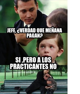 jefe-verdad-que-meana-pagan-si-pero-a-los-practicantes-no