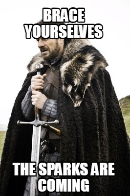brace-yourselves-the-sparks-are-coming