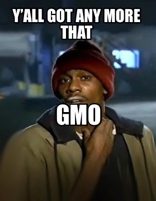 yall-got-any-more-that-gmo