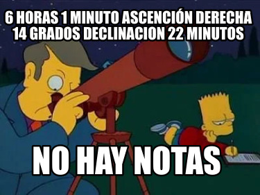6-horas-1-minuto-ascencin-derecha-14-grados-declinacion-22-minutos-no-hay-notas
