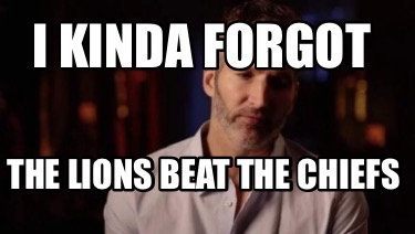 i-kinda-forgot-the-lions-beat-the-chiefs